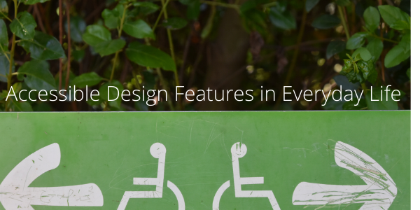 Accessible Design Features in Everyday Life 